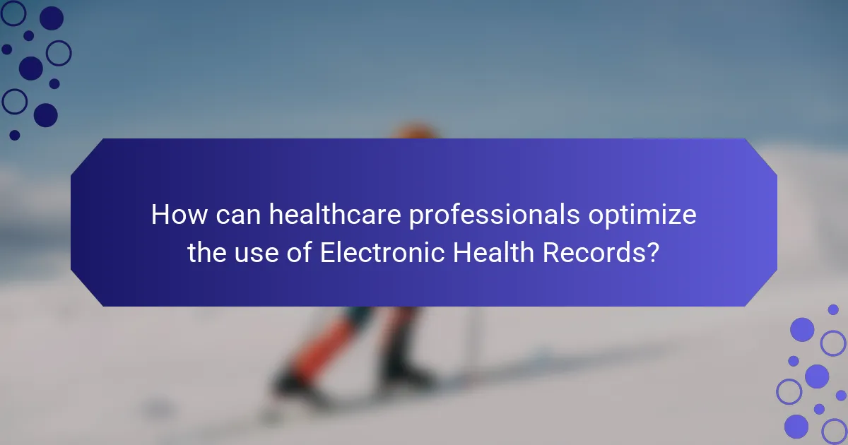 How can healthcare professionals optimize the use of Electronic Health Records?