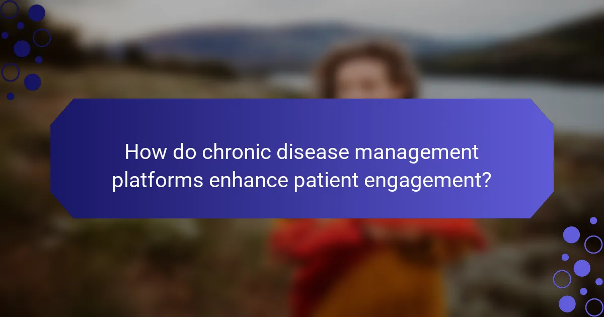 How do chronic disease management platforms enhance patient engagement?