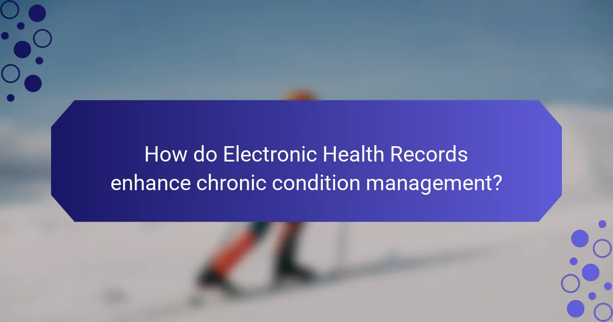 How do Electronic Health Records enhance chronic condition management?