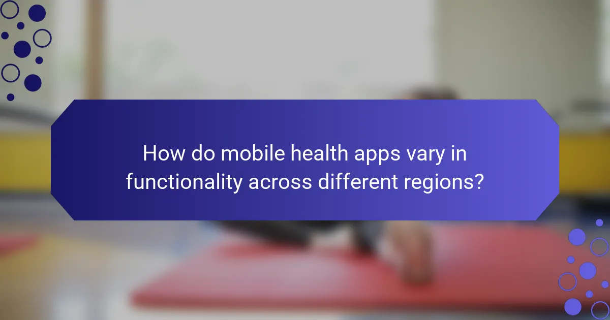 How do mobile health apps vary in functionality across different regions?