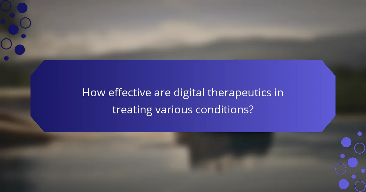 How effective are digital therapeutics in treating various conditions?