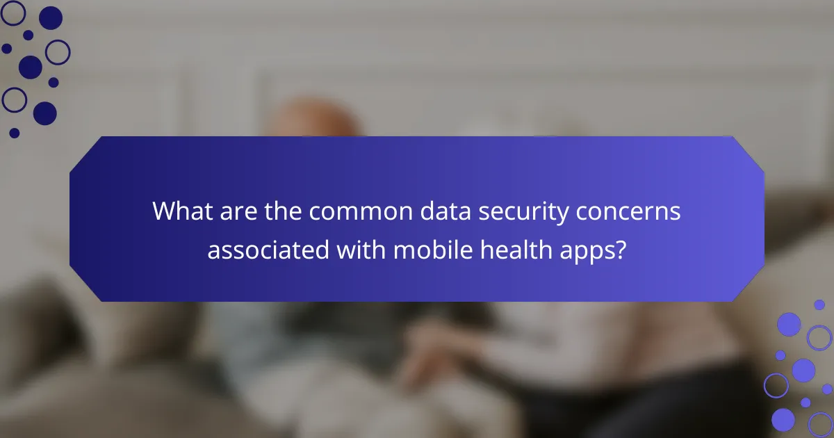 What are the common data security concerns associated with mobile health apps?