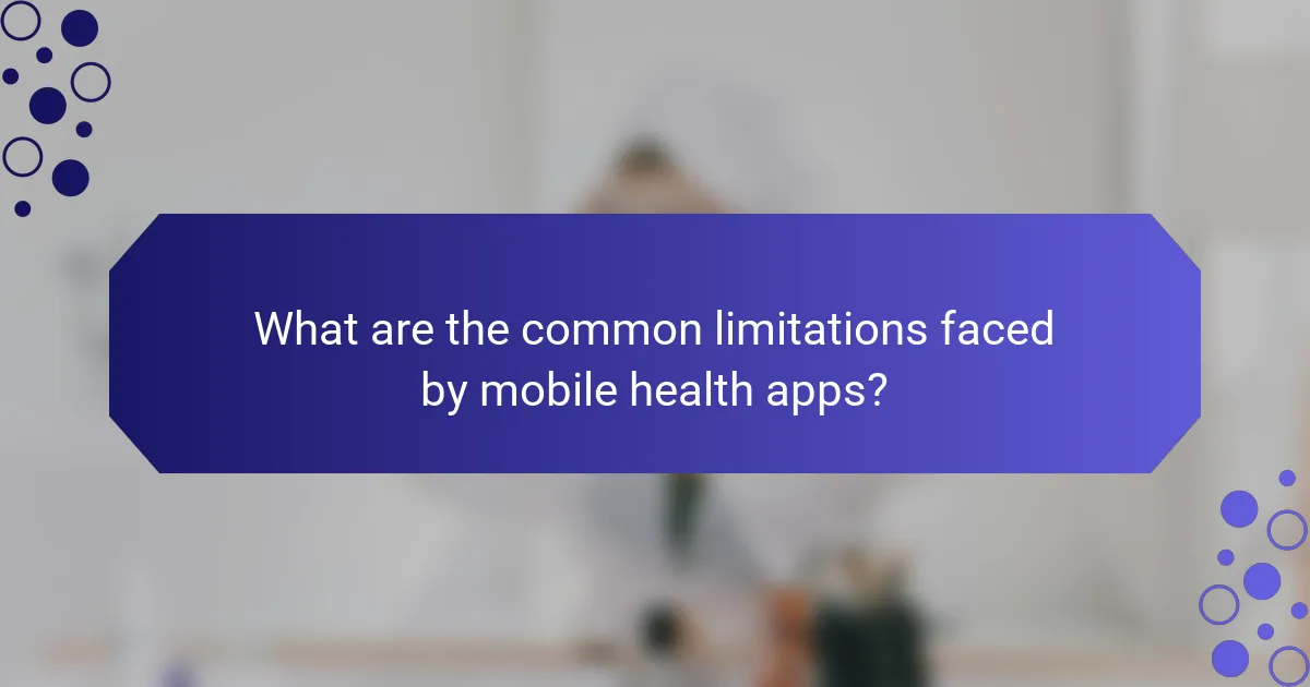 What are the common limitations faced by mobile health apps?