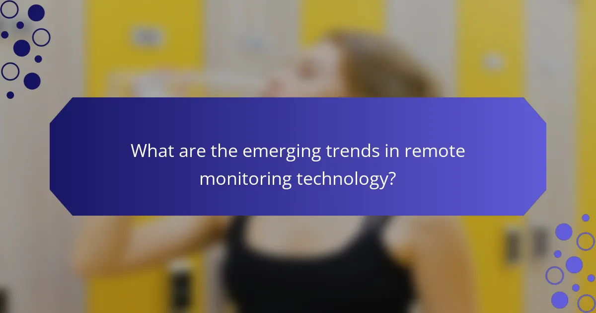 What are the emerging trends in remote monitoring technology?
