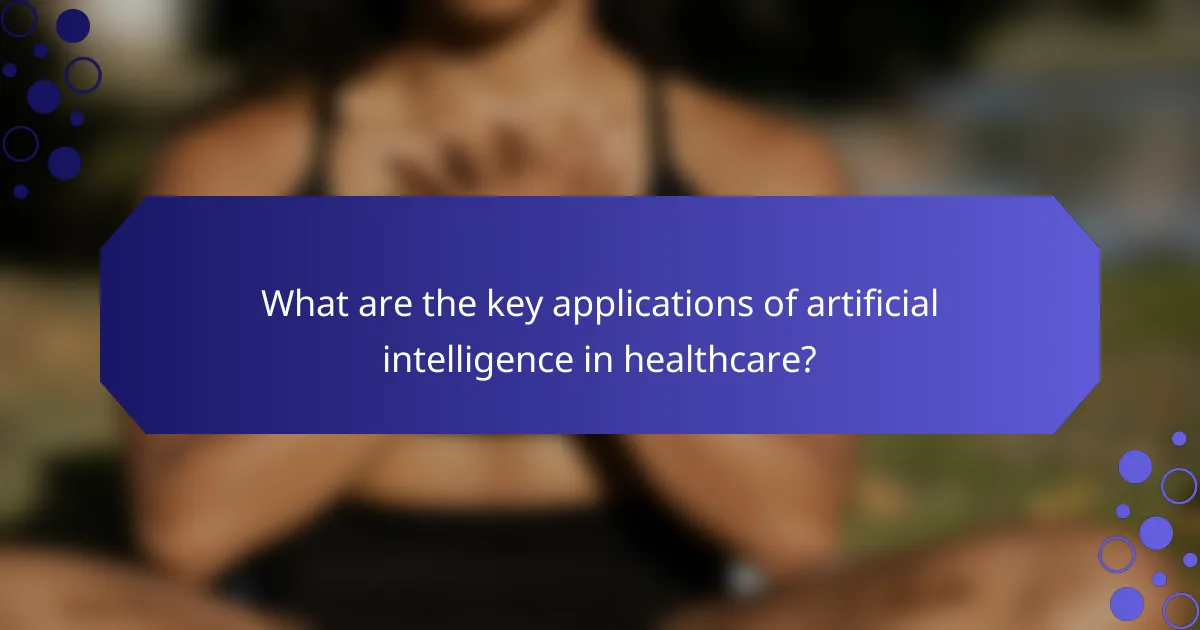 What are the key applications of artificial intelligence in healthcare?