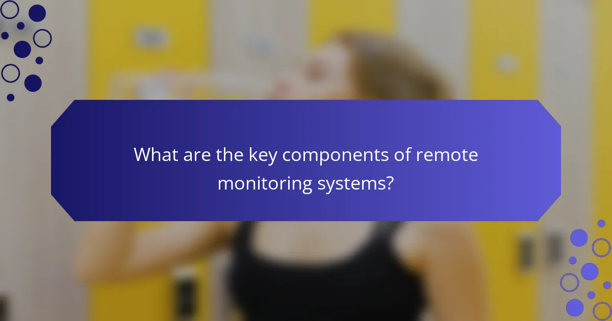 What are the key components of remote monitoring systems?