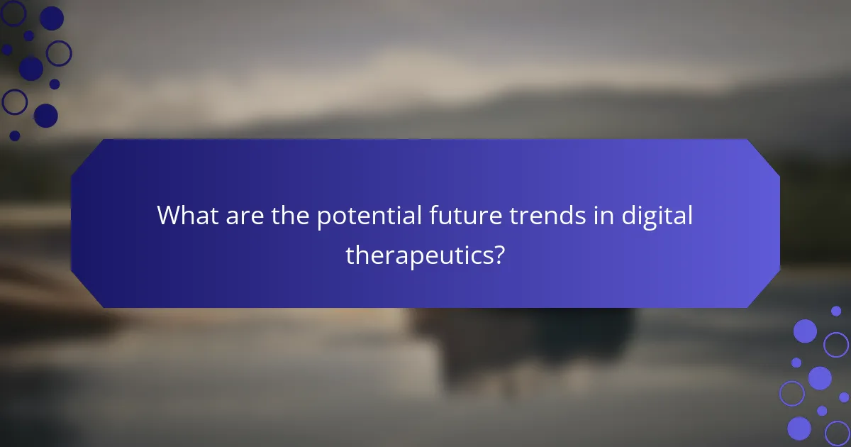 What are the potential future trends in digital therapeutics?