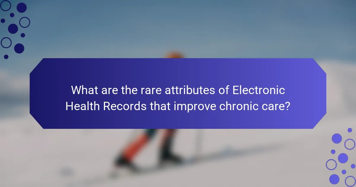 What are the rare attributes of Electronic Health Records that improve chronic care?