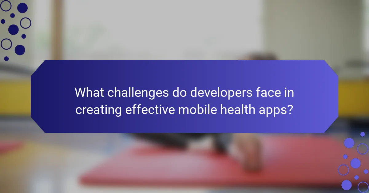 What challenges do developers face in creating effective mobile health apps?