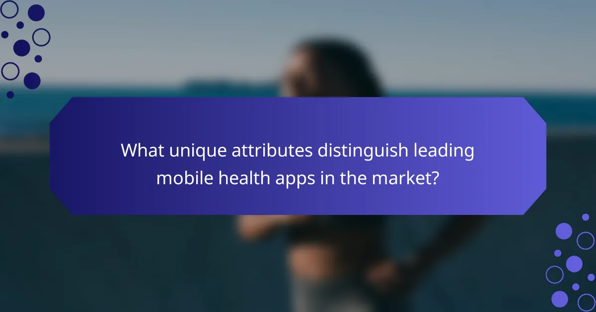 What unique attributes distinguish leading mobile health apps in the market?