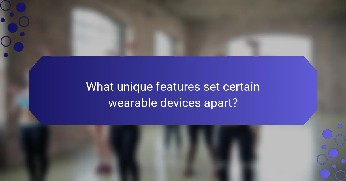 What unique features set certain wearable devices apart?