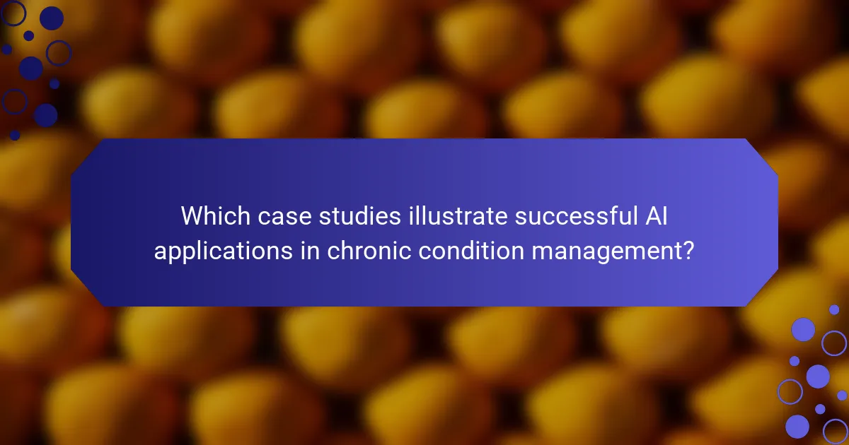 Which case studies illustrate successful AI applications in chronic condition management?