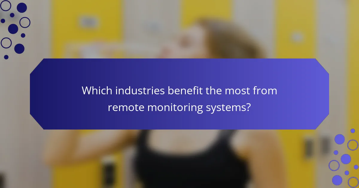 Which industries benefit the most from remote monitoring systems?