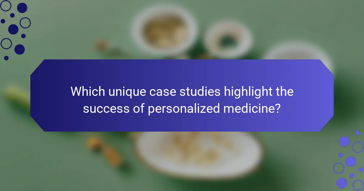 Which unique case studies highlight the success of personalized medicine?